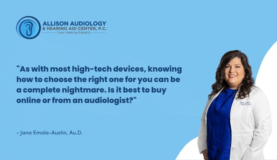 as with most high-tech devices, knowing how to choose the right one for you can be a complete nightmare. Is it best to buy online or from an audiologist?