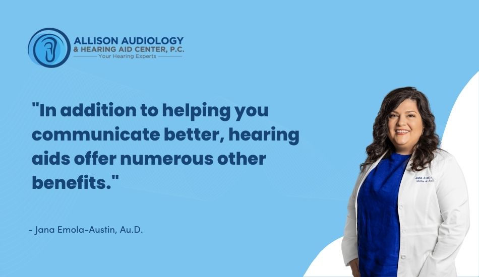In addition to helping you communicate better, hearing aids offer numerous other benefits