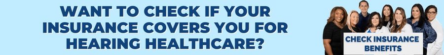 Want To Check If Your Insurance Covers You For Hearing Healthcare?